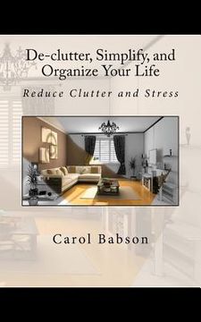 portada De-clutter, Simplify, and Organize Your Life: Reduce Clutter and Stress (in English)
