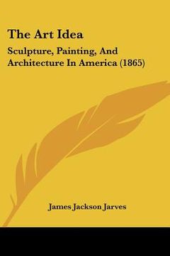 portada the art idea: sculpture, painting, and architecture in america (1865)