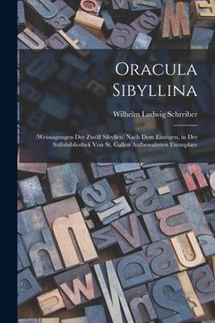 portada Oracula Sibyllina: (Weissagungen Der Zwölf Sibyllen) Nach Dem Einzigen, in Der Stiftsbibliothek Von St. Gallen Aufbewahrten Exemplare (en Alemán)