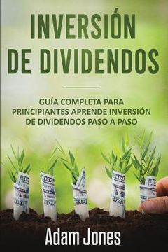 Libro Inversión De Dividendos: Guía Completa Para Principiantes Aprende ...