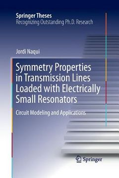 portada Symmetry Properties in Transmission Lines Loaded with Electrically Small Resonators: Circuit Modeling and Applications (en Inglés)