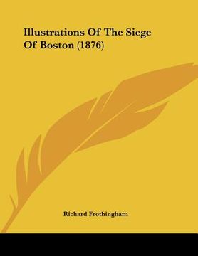 portada illustrations of the siege of boston (1876) (in English)