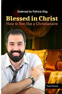 portada Blessed in Christ: How to Live Like a Christianaire (en Inglés)