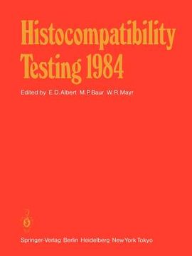 portada histocompatibility testing 1984: report on the ninth international histocompatibility workshop and conference held in munich, west germany, may 6 11, (en Inglés)