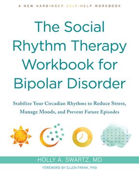 portada The Social Rhythm Therapy Workbook for Bipolar Disorder: Stabilize Your Circadian Rhythms to Reduce Stress, Manage Moods, and Prevent Future Episodes (in English)