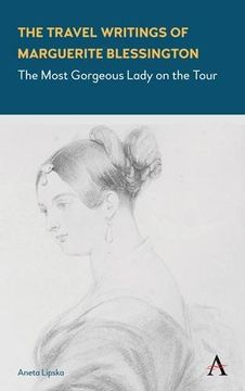 portada The Travel Writings of Marguerite Blessington: The Most Gorgeous Lady on the Tour (Anthem Studies in Travel)