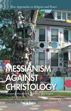 portada Messianism Against Christology: Resistance Movements, Folk Arts, and Empire (New Approaches to Religion and Power)