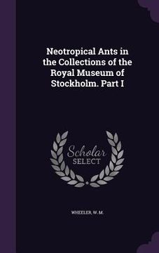 portada Neotropical Ants in the Collections of the Royal Museum of Stockholm. Part I (in English)