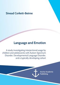 portada Language and Emotion: A study investigating interjectional usage by children and adolescents with Autism Spectrum Disorder, Developmental La (en Inglés)