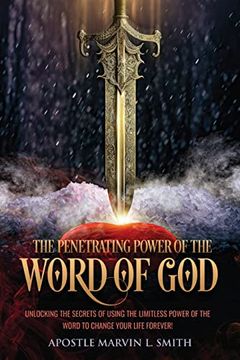 portada The Penetrating Power of the Word of God: Unlocking the Secrets of Using the Limitless Power of the Word to Change Your Life Forever! (en Inglés)