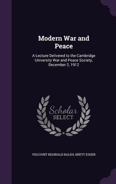portada Modern War and Peace: A Lecture Delivered to the Cambridge University War and Peace Society, December 2, 1912