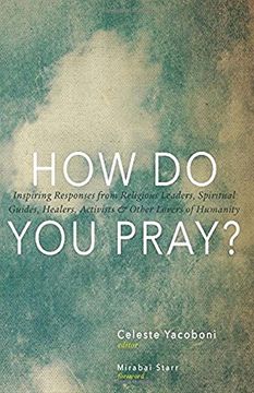 portada How do you Pray? Inspiring Responses From Religious Leaders, Spiritual Guides, Healers, Activists & Other Lovers of Humanity (en Inglés)