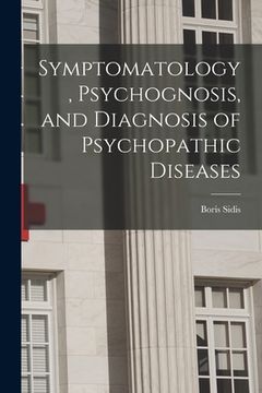 portada Symptomatology, Psychognosis, and Diagnosis of Psychopathic Diseases (in English)