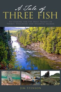portada A Tale of Three Fish: A Lifetime of Adventures Chasing Atlantic Salmon, Steelhead, and Permit (en Inglés)