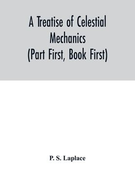 portada A treatise of celestial mechanics (Part First, Book First) (en Inglés)