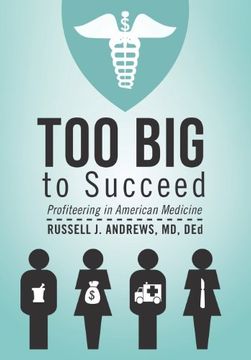 portada Too big to Succeed: Profiteering in American Medicine 