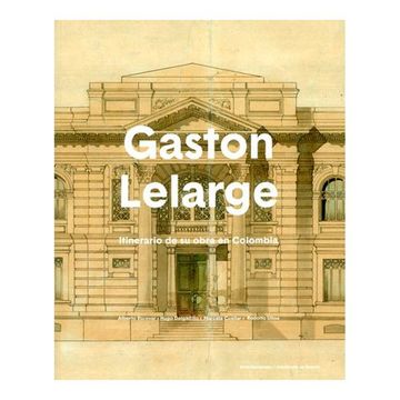 portada Gaston Lelarge, Nueva Edicion. Itinerario de su Obra en Colombia