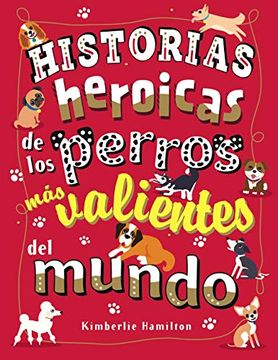 portada Historias Heroicas de los Perros más Valientes del Mundo (Castellano - a Partir de 8 Años - Libros Didácticos - Otros Libros)