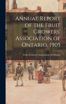 portada Annual Report of the Fruit Growers' Association of Ontario, 1905 (en Inglés)