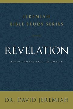 portada Revelation: The Ultimate Hope in Christ (Jeremiah Bible Study Series) (en Inglés)