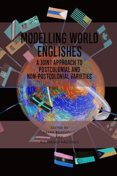 portada Modelling World Englishes: A Joint Approach to Postcolonial and Non-Postcolonial Varieties