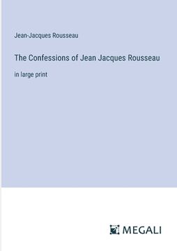 portada The Confessions of Jean Jacques Rousseau: in large print (en Inglés)