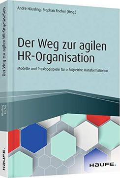 portada Der weg zur Agilen Hr-Organisation: Modelle und Praxisbeispiele für Erfolgreiche Transformationen (Haufe Fachbuch) (en Alemán)
