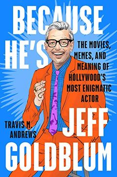 portada Because He'S Jeff Goldblum: The Movies, Memes, and Meaning of Hollywood'S Most Enigmatic Actor (en Inglés)