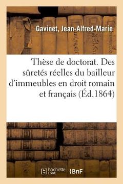 portada Thèse de Doctorat. Des Sûretés Réelles Du Bailleur d'Immeubles En Droit Romain Et En Droit Français (en Francés)