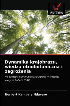 portada Dynamika krajobrazu, wiedza etnobotaniczna i zagrożenia (en Polaco)