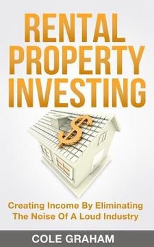 portada Rental Property Investing: Creating Income By Eliminating The Noise Of A Loud Industry (in English)