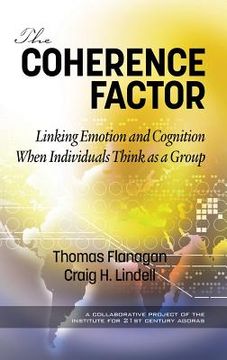 portada The Coherence Factor: Linking Emotion and Cognition When Individuals Think as a Group (hc) (en Inglés)