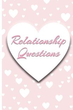 portada Relationship Questions: 100 Questions for Couples: Conversation Starters for Connecting, Rekindling and Building Trust. (en Inglés)