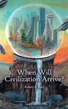 portada When Will Civilization Arrive? 