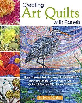portada Creating art Quilts With Panels: Easy Thread Painting and Embellishing Techniques to Create Your own Colorful Piece of art From Panels (Landauer) Stunning Pictorial Quilts With Step-By-Step Photos (en Inglés)