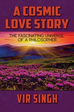 portada A Cosmic Love Story: The Fascinating Universe of a Philosopher (en Inglés)