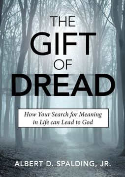 portada The Gift of Dread: How Your Search for Meaning in Life can Lead to God (en Inglés)