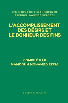 portada L'accomplissement des Désirs et le Bonheur des Fins: Les Bijoux de les Trésors de Éternel Sagesse Versets (le bon mot Séries) (en Francés)