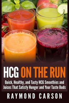 portada HCG on the Run: Quick, Healthy, and Tasty HCG Smoothies and Juices That Satisfy Hunger and Your Taste Buds
