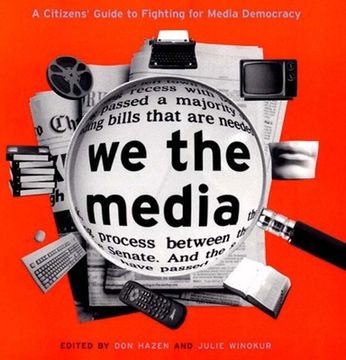 We the Media: A Citizen's Guide to Fighting for Media Democracy (en Inglés)