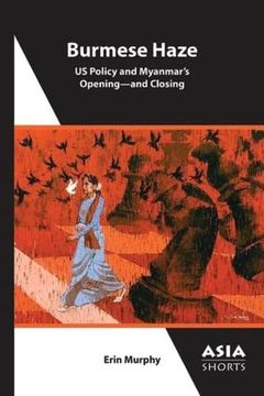 portada Burmese Haze – us Policy and Myanmar′S Opening – and Closing: Us Policy and Myanmar’S Opening - and Closing (en Inglés)