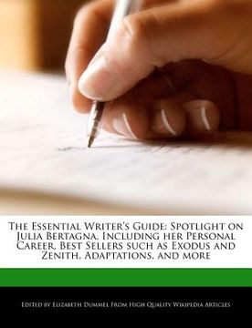 portada the essential writer's guide: spotlight on julia bertagna, including her personal career, best sellers such as exodus and zenith, adaptations, and m