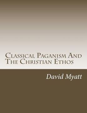 portada Classical Paganism And The Christian Ethos 