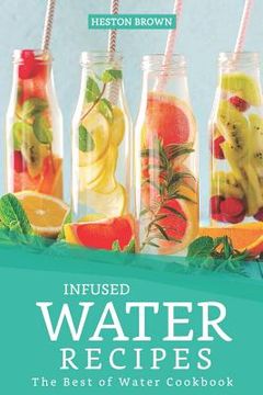 portada Infused Water Recipes: The Best of Water Cookbook (en Inglés)