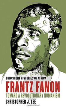portada Frantz Fanon: Toward a Revolutionary Humanism (Ohio Short Histories of Africa) (in English)