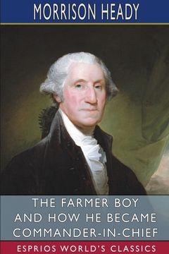 portada The Farmer boy and how he Became Commander-In-Chief (Esprios Classics) (en Inglés)