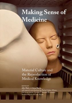 portada Making Sense of Medicine: Material Culture and the Reproduction of Medical Knowledge (en Inglés)