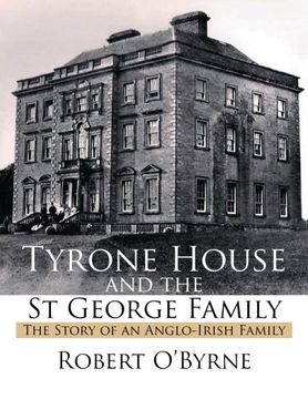portada Tyrone House and the St George Family: The Story of an Anglo-Irish Family (en Inglés)