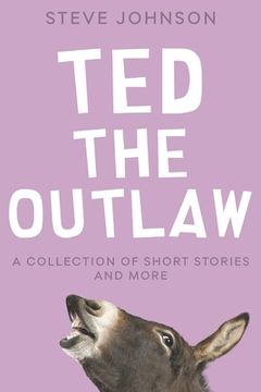 portada Ted the Outlaw: A Collection of Short Stories and More