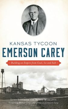portada Kansas Tycoon Emerson Carey: Building an Empire from Coal, Ice and Salt (in English)